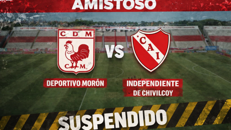 AMISTOSO DEPORTIVO MORÓN VS INDEPENDIENTE DE CHIVILCOY SUSPENDIDO ⚽