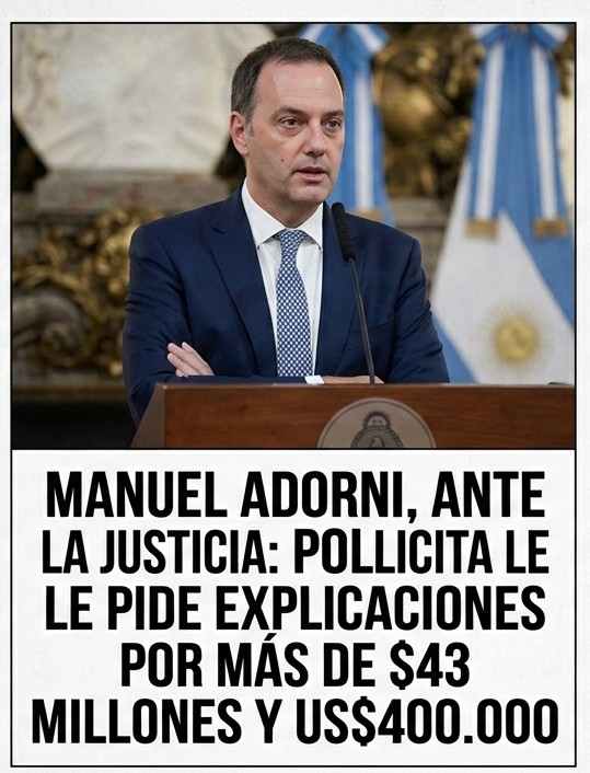 ADORNI, ANTE LA JUSTICIA: POLLICITA LE PIDE EXPLICACIONES POR MÁS DE $43 MILLONES Y US$400.000