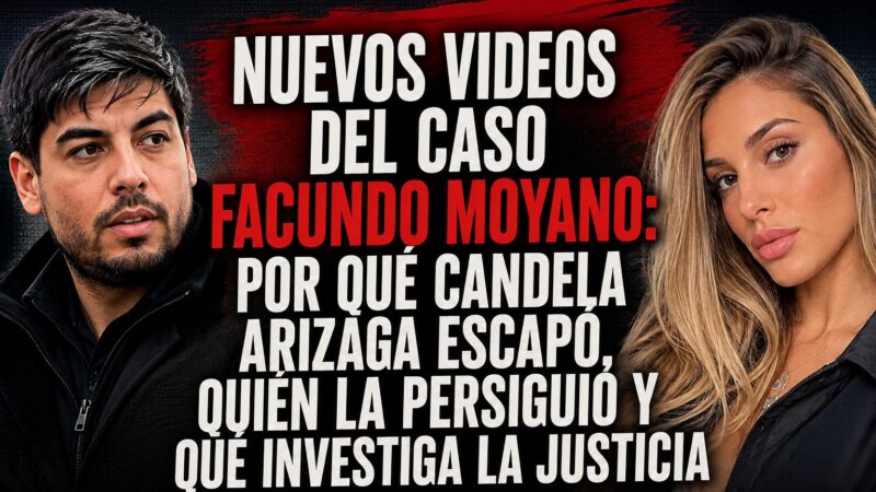 NUEVOS VIDEOS DEL CASO FACUNDO MOYANO: POR QUÉ CANDELA ARIZAGA ESCAPÓ, QUIÉN LA PERSIGUIÓ Y QUÉ INVESTIGA LA JUSTICIA