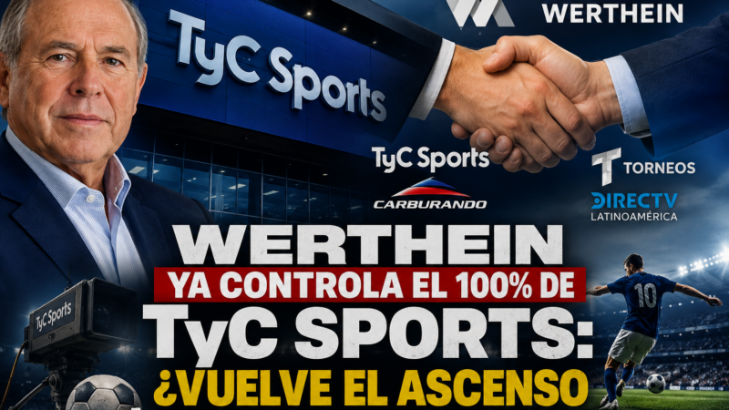 WERTHEIN YA CONTROLA EL 100% DE TyC SPORTS: ¿VUELVE EL ASCENSO A LA PANTALLA DEL CANAL?