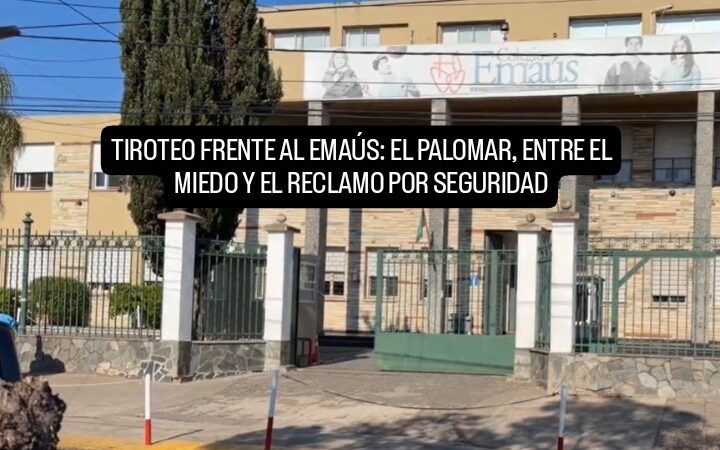 TIROTEO FRENTE AL EMAÚS: EL PALOMAR, ENTRE EL MIEDO Y EL RECLAMO POR SEGURIDAD